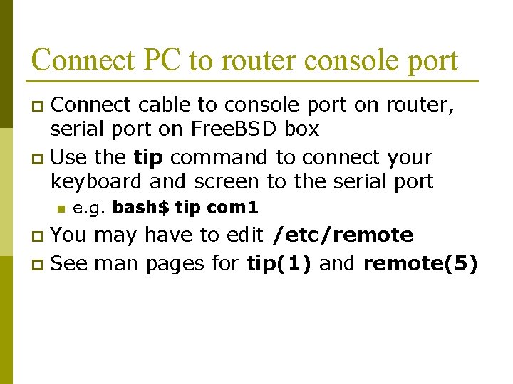 Connect PC to router console port Connect cable to console port on router, serial