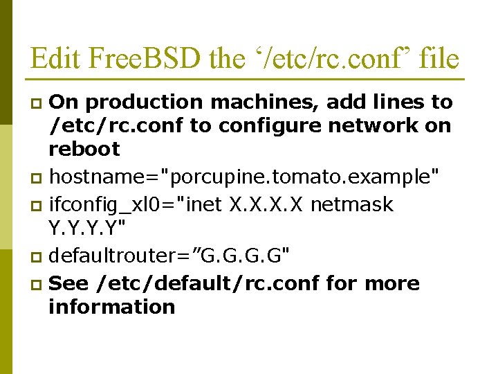 Edit Free. BSD the ‘/etc/rc. conf’ file On production machines, add lines to /etc/rc.