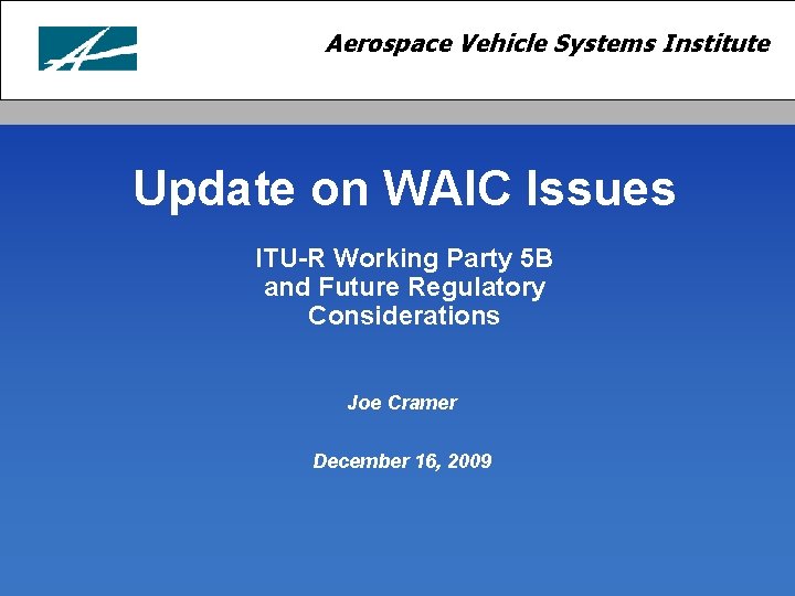 Aerospace Vehicle Systems Institute Update on WAIC Issues ITU-R Working Party 5 B and