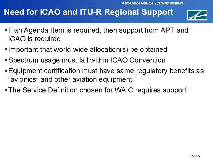 Aerospace Vehicle Systems Institute Need for ICAO and ITU-R Regional Support § If an