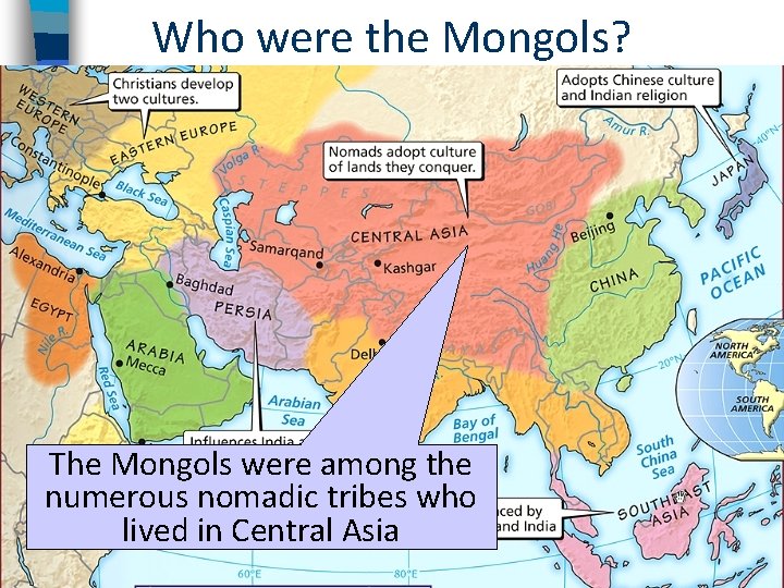 Who were the Mongols? The Mongols were among the numerous nomadic tribes who lived