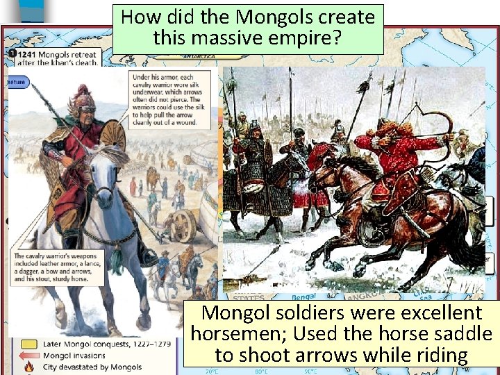 How did the Mongols create this massive empire? Mongol soldiers were excellent horsemen; Used