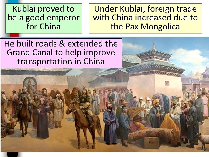 Kublai proved to be a good emperor for China Under Kublai, foreign trade with