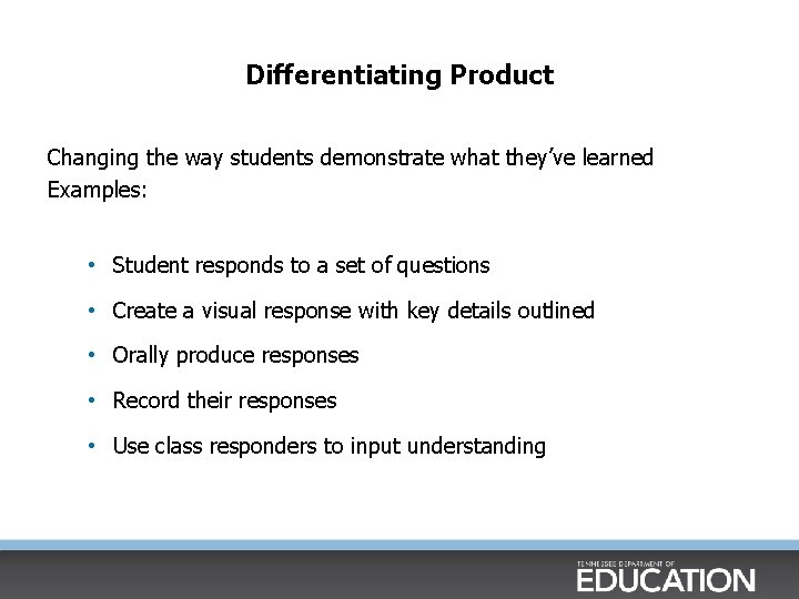 Differentiating Product Changing the way students demonstrate what they’ve learned Examples: • Student responds