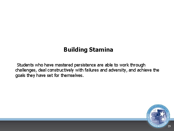 Building Stamina Students who have mastered persistence are able to work through challenges, deal