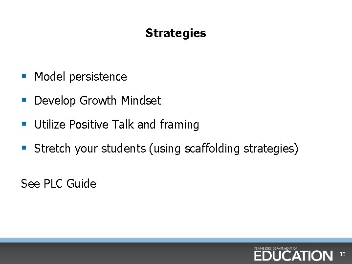Strategies § Model persistence § Develop Growth Mindset § Utilize Positive Talk and framing