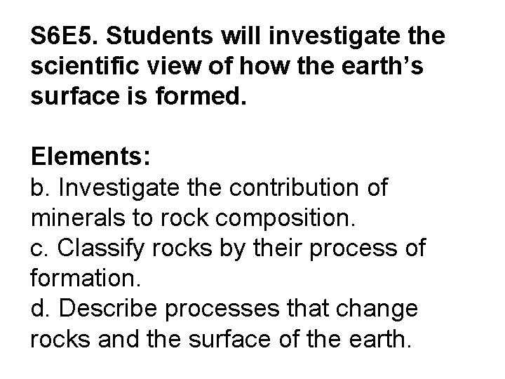 S 6 E 5. Students will investigate the scientific view of how the earth’s