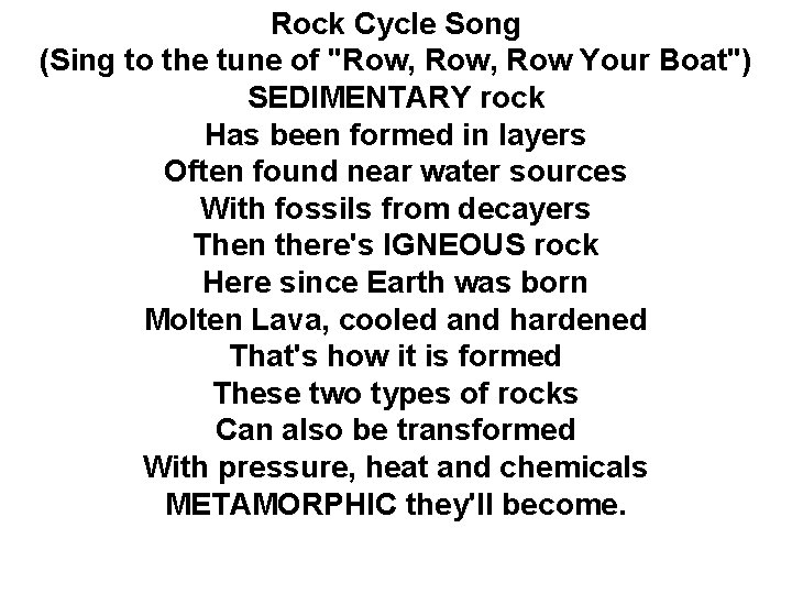 Rock Cycle Song (Sing to the tune of "Row, Row Your Boat") SEDIMENTARY rock