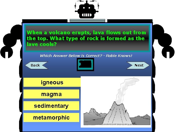 When a volcano erupts, lava flows out from the top. What type of rock