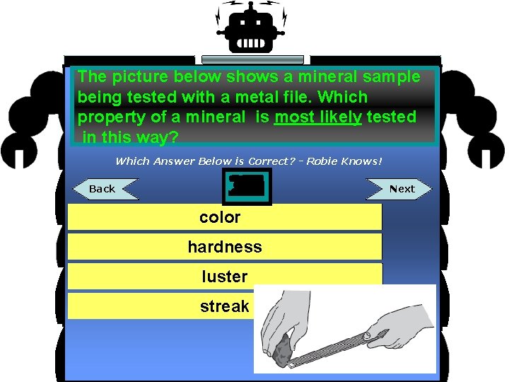 The picture below shows a mineral sample being tested with a metal file. Which