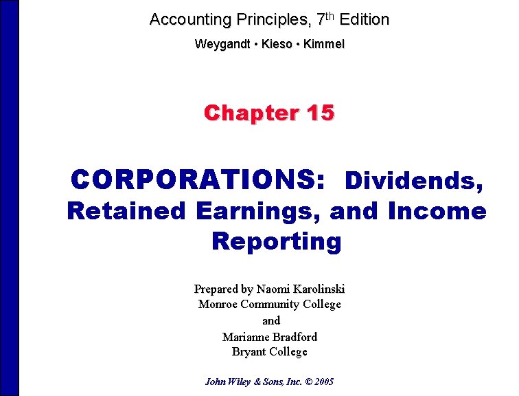Accounting Principles, 7 th Edition Weygandt • Kieso • Kimmel Chapter 15 CORPORATIONS: Dividends,