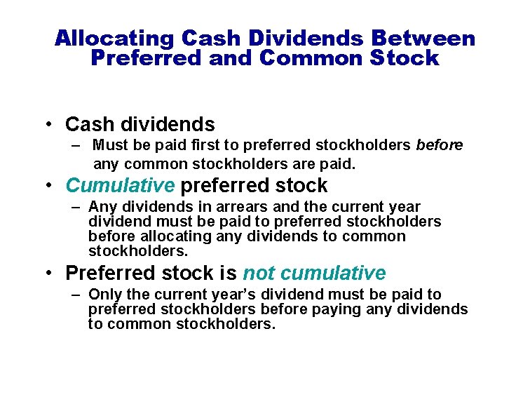 Allocating Cash Dividends Between Preferred and Common Stock • Cash dividends – Must be
