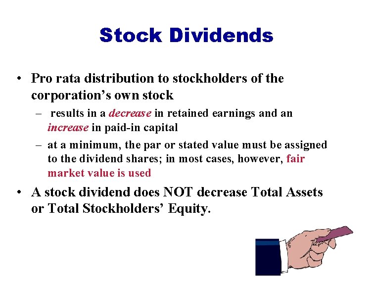 Stock Dividends • Pro rata distribution to stockholders of the corporation’s own stock –