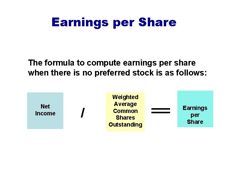 Earnings per Share The formula to compute earnings per share when there is no