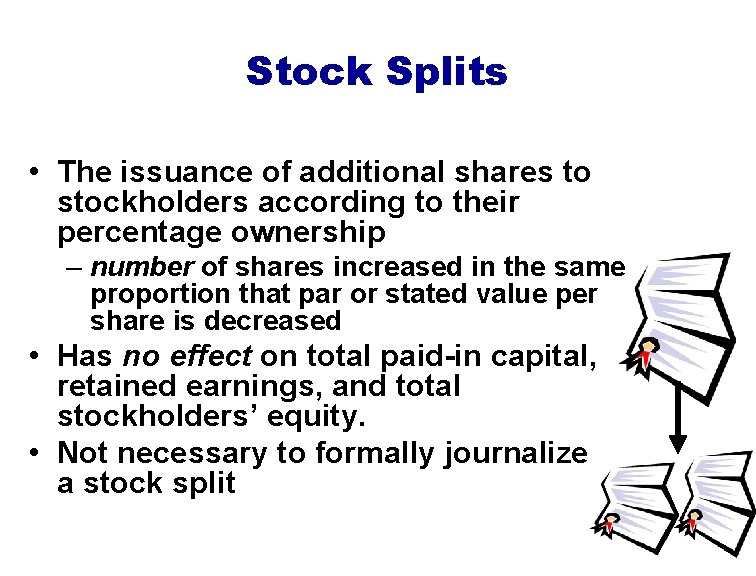 Stock Splits • The issuance of additional shares to stockholders according to their percentage