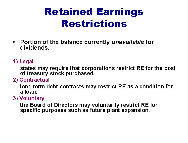 Retained Earnings Restrictions • Portion of the balance currently unavailable for dividends. 1) Legal