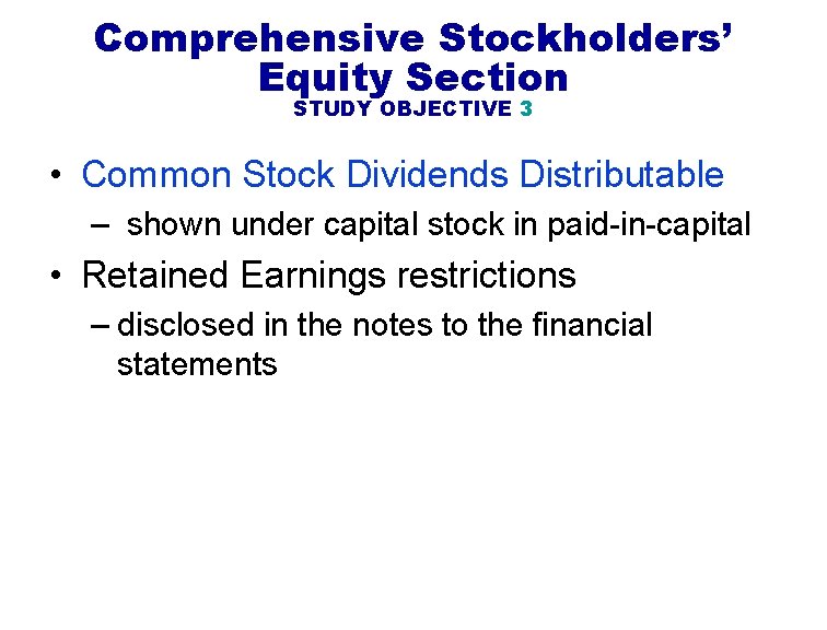 Comprehensive Stockholders’ Equity Section STUDY OBJECTIVE 3 • Common Stock Dividends Distributable – shown