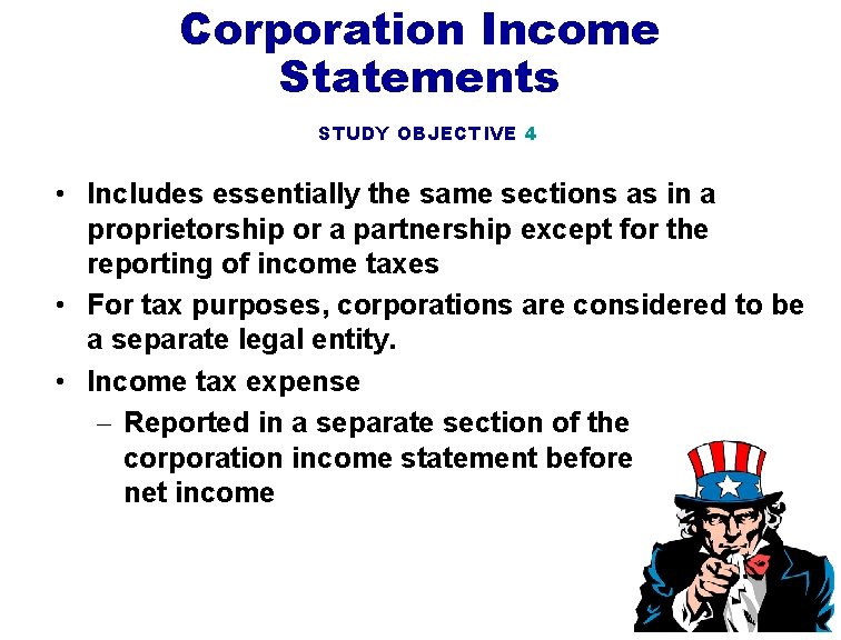 Corporation Income Statements STUDY OBJECTIVE 4 • Includes essentially the same sections as in