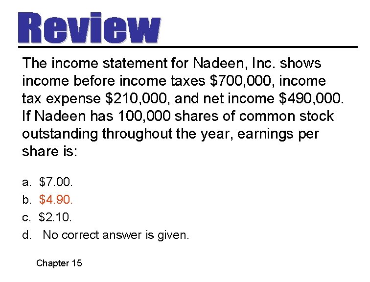 The income statement for Nadeen, Inc. shows income before income taxes $700, 000, income