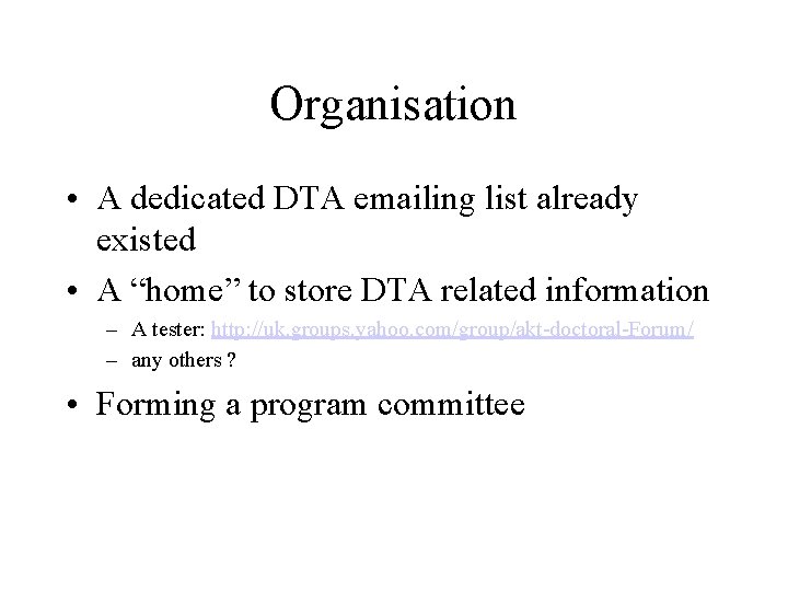 Organisation • A dedicated DTA emailing list already existed • A “home” to store Organisation • A dedicated DTA emailing list already existed • A “home” to store