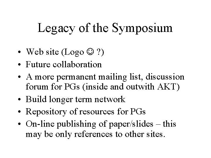 Legacy of the Symposium • Web site (Logo ? ) • Future collaboration • Legacy of the Symposium • Web site (Logo ? ) • Future collaboration •