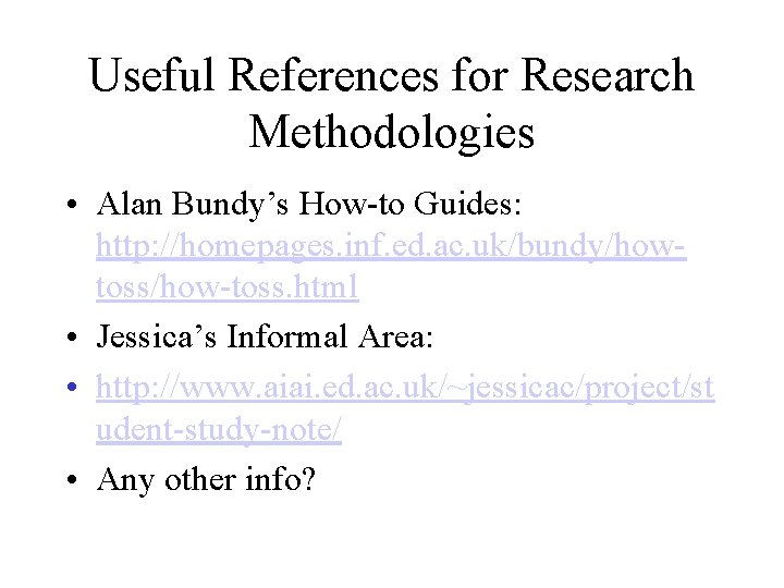 Useful References for Research Methodologies • Alan Bundy’s How-to Guides: http: //homepages. inf. ed. Useful References for Research Methodologies • Alan Bundy’s How-to Guides: http: //homepages. inf. ed.
