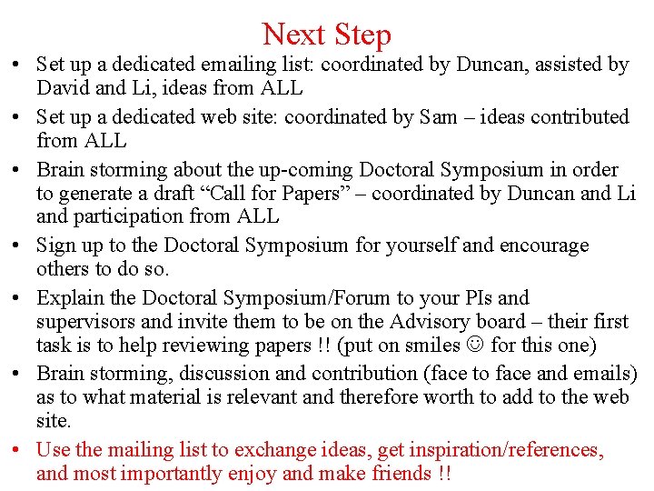 Next Step • Set up a dedicated emailing list: coordinated by Duncan, assisted by Next Step • Set up a dedicated emailing list: coordinated by Duncan, assisted by