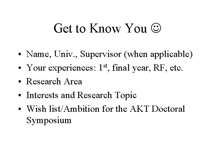 Get to Know You • • • Name, Univ. , Supervisor (when applicable) Your Get to Know You • • • Name, Univ. , Supervisor (when applicable) Your