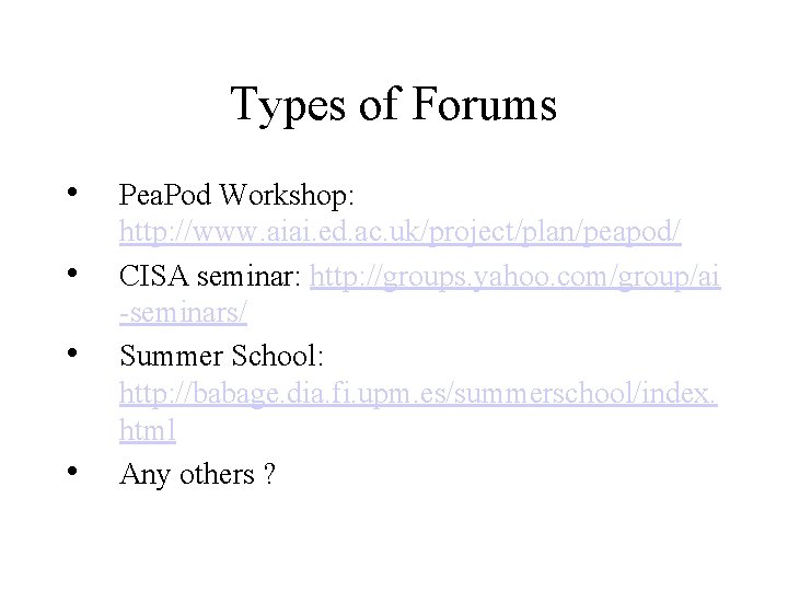 Types of Forums • • Pea. Pod Workshop: http: //www. aiai. ed. ac. uk/project/plan/peapod/ Types of Forums • • Pea. Pod Workshop: http: //www. aiai. ed. ac. uk/project/plan/peapod/
