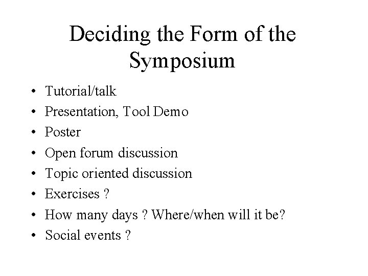 Deciding the Form of the Symposium • • Tutorial/talk Presentation, Tool Demo Poster Open Deciding the Form of the Symposium • • Tutorial/talk Presentation, Tool Demo Poster Open
