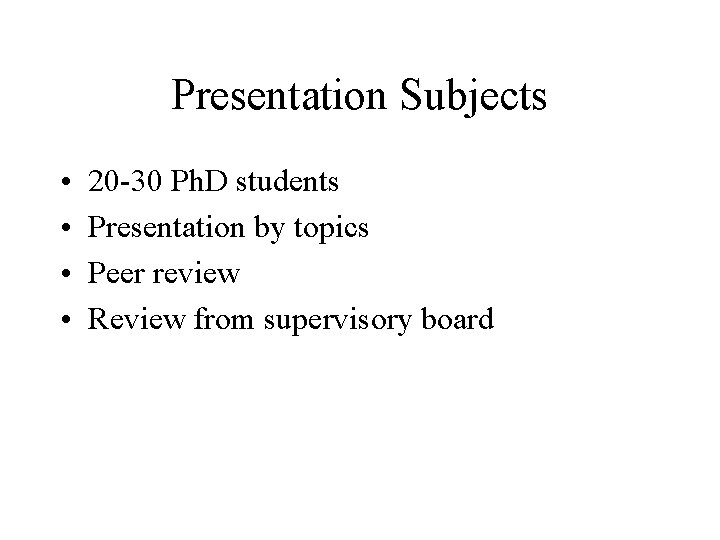 Presentation Subjects • • 20 -30 Ph. D students Presentation by topics Peer review Presentation Subjects • • 20 -30 Ph. D students Presentation by topics Peer review