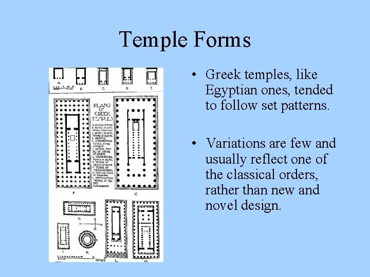 Temple Forms • Greek temples, like Egyptian ones, tended to follow set patterns. •