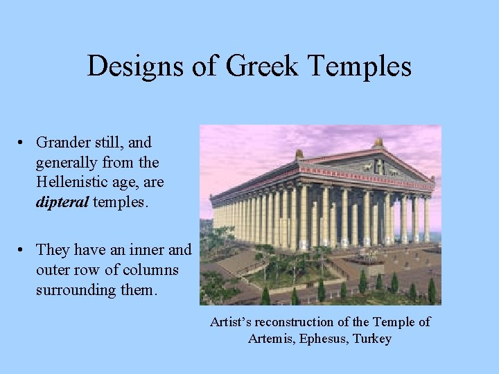 Designs of Greek Temples • Grander still, and generally from the Hellenistic age, are