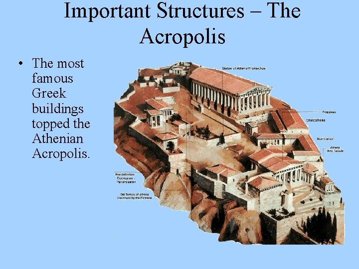 Important Structures – The Acropolis • The most famous Greek buildings topped the Athenian