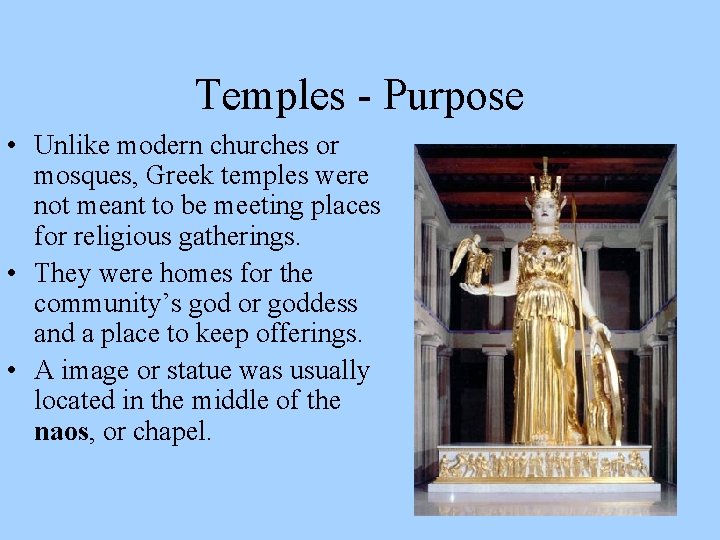 Temples - Purpose • Unlike modern churches or mosques, Greek temples were not meant