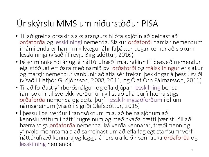 Úr skýrslu MMS um niðurstöður PISA • Til að greina orsakir slaks árangurs hljóta