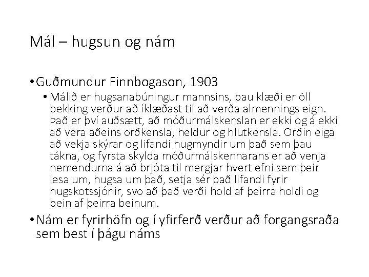 Mál – hugsun og nám • Guðmundur Finnbogason, 1903 • Málið er hugsanabúningur mannsins,