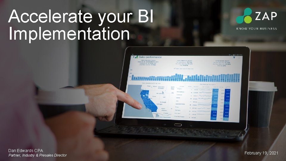 Accelerate your BI Implementation Dan Edwards CPA Partner, Industry & Presales Director February 19,