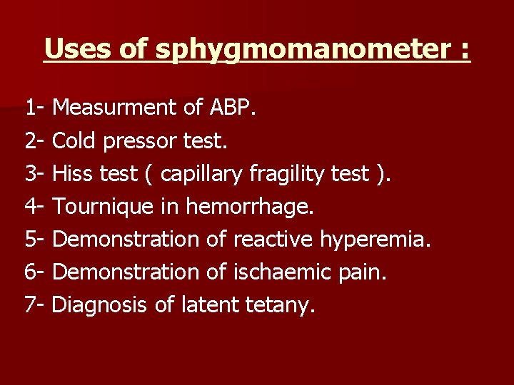 Uses of sphygmomanometer : 1 - Measurment of ABP. 2 - Cold pressor test.