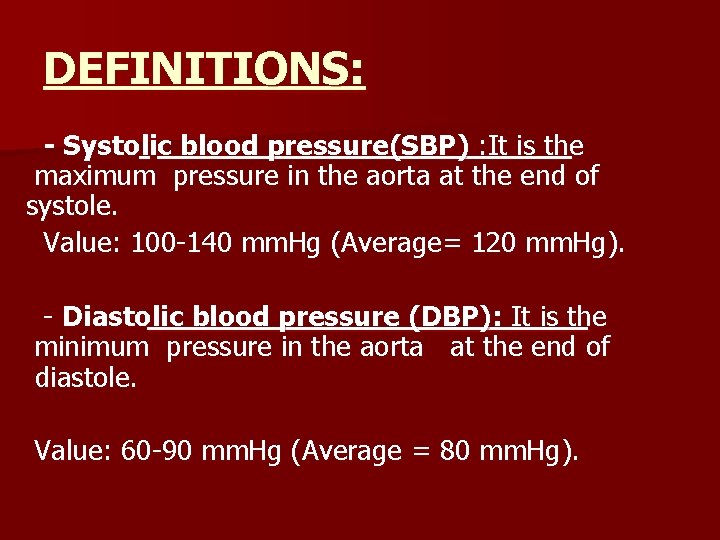 DEFINITIONS: - Systolic blood pressure(SBP) : It is the maximum pressure in the aorta