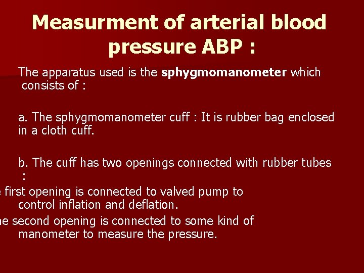 Measurment of arterial blood pressure ABP : The apparatus used is the sphygmomanometer which