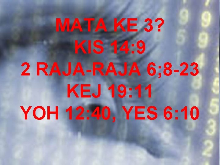 MATA KE 3? KIS 14: 9 2 RAJA-RAJA 6; 8 -23 KEJ 19: 11