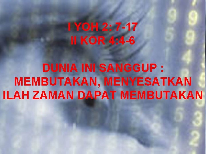 I YOH 2: 7 -17 II KOR 4: 4 -6 DUNIA INI SANGGUP :