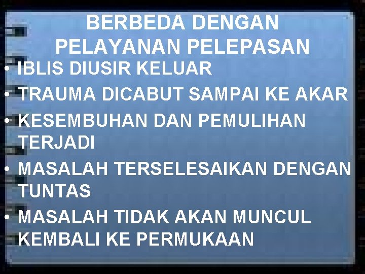 BERBEDA DENGAN PELAYANAN PELEPASAN • IBLIS DIUSIR KELUAR • TRAUMA DICABUT SAMPAI KE AKAR