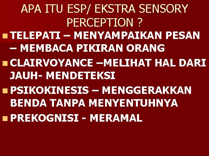 APA ITU ESP/ EKSTRA SENSORY PERCEPTION ? n TELEPATI – MENYAMPAIKAN PESAN – MEMBACA