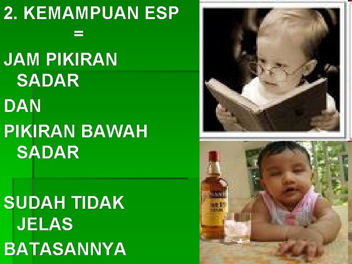 2. KEMAMPUAN ESP = JAM PIKIRAN SADAR DAN PIKIRAN BAWAH SADAR SUDAH TIDAK JELAS