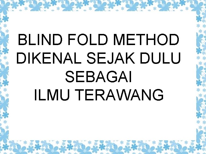 BLIND FOLD METHOD DIKENAL SEJAK DULU SEBAGAI ILMU TERAWANG 