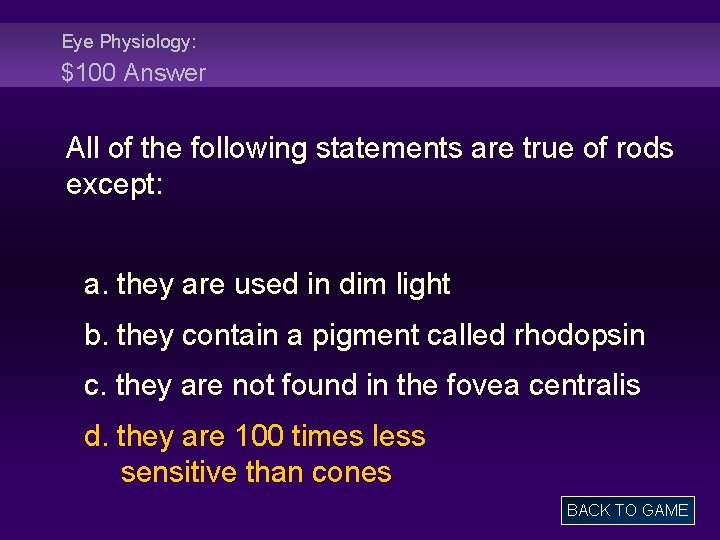Eye Physiology: $100 Answer All of the following statements are true of rods except: