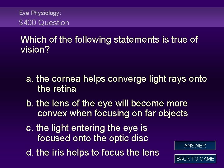 Eye Physiology: $400 Question Which of the following statements is true of vision? a.