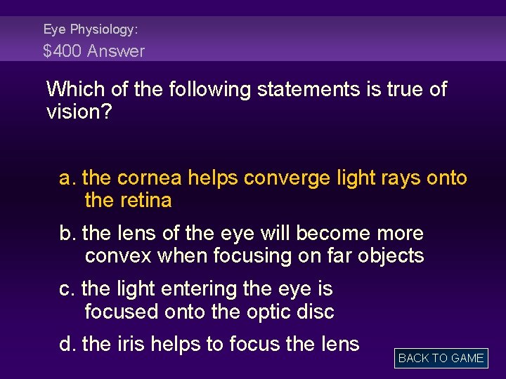 Eye Physiology: $400 Answer Which of the following statements is true of vision? a.